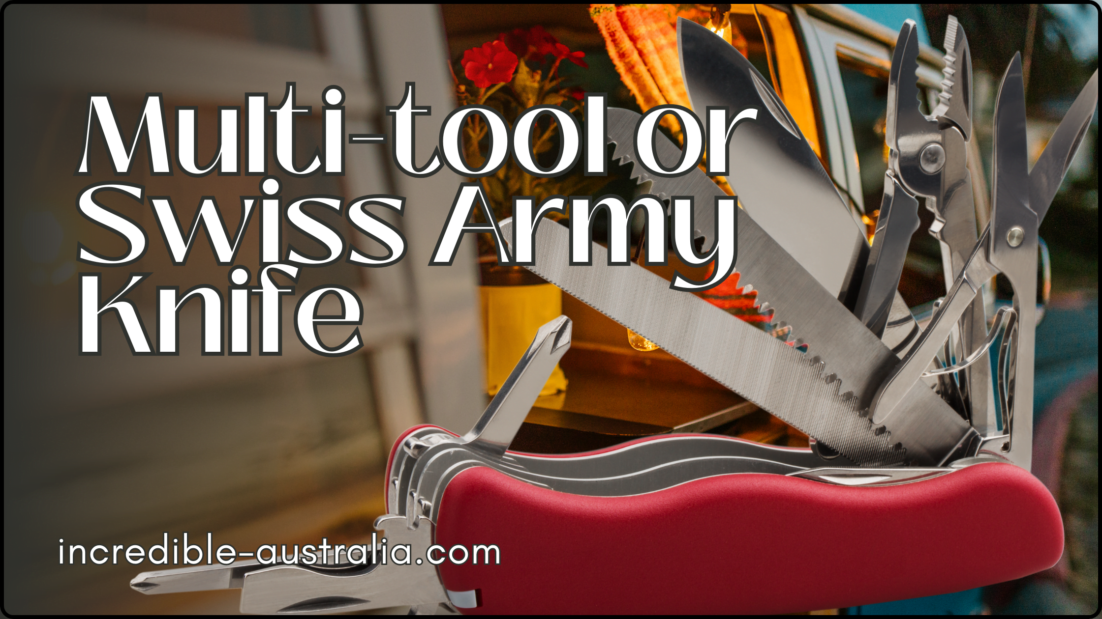 Multi-tool or Swiss Army Knife