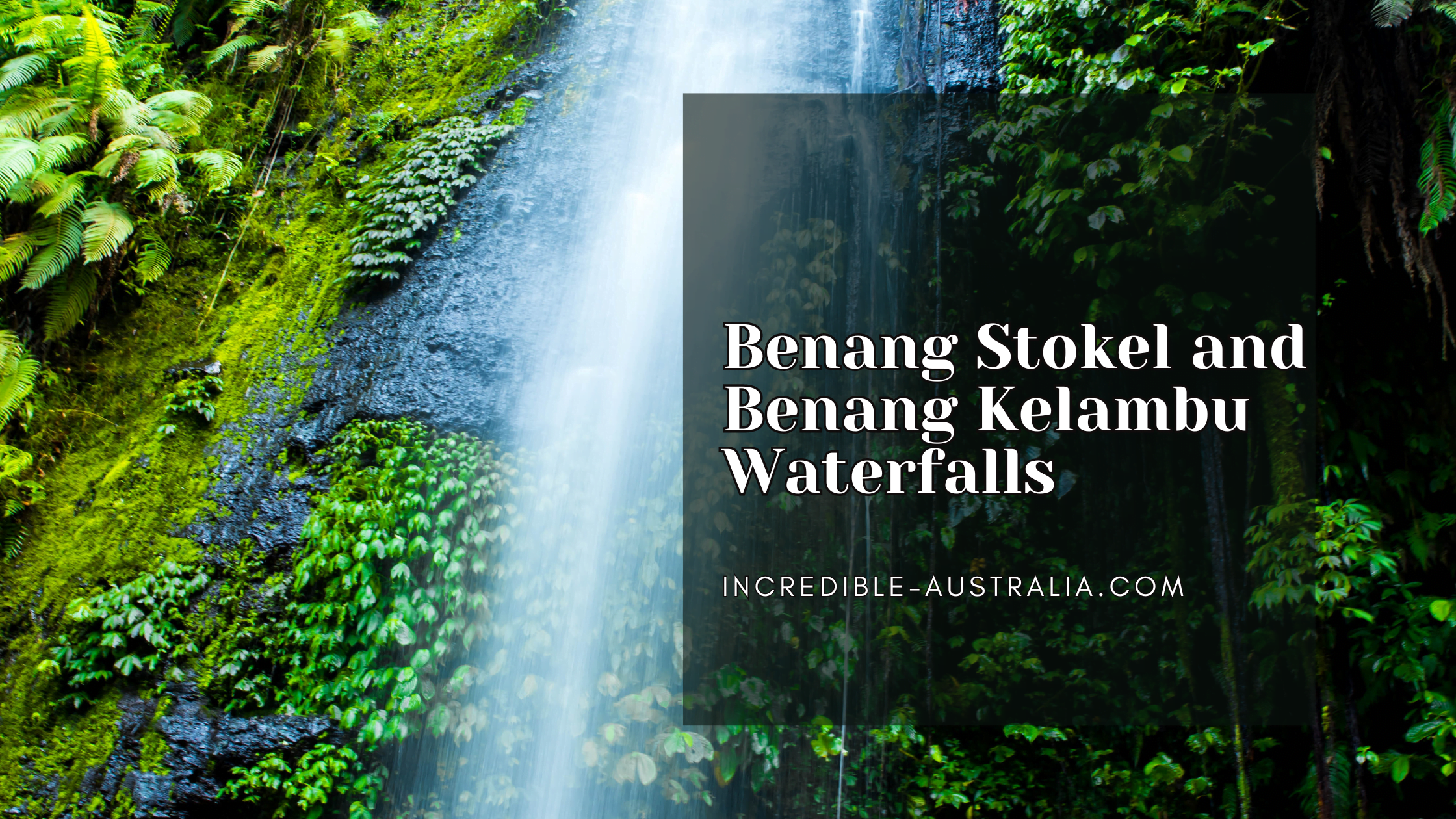 Benang Stokel and Benang Kelambu Waterfalls